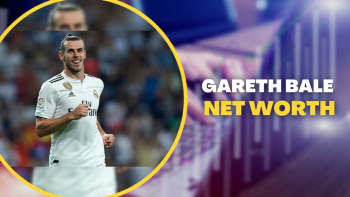 Gareth Bale Net Worth 2022