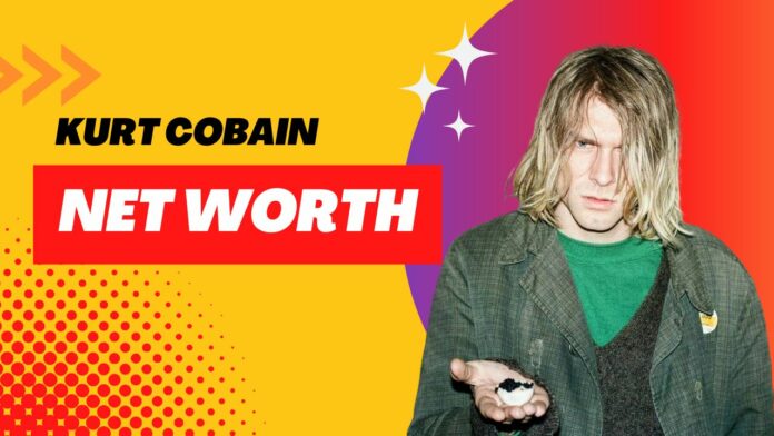 Kurt Cobain Net Worth