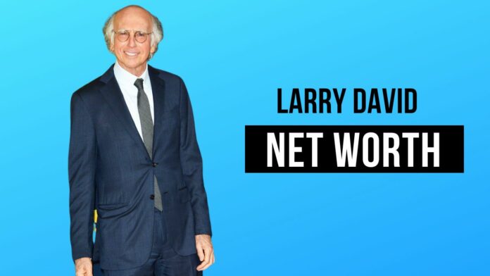 Larry David Net Worth 2022