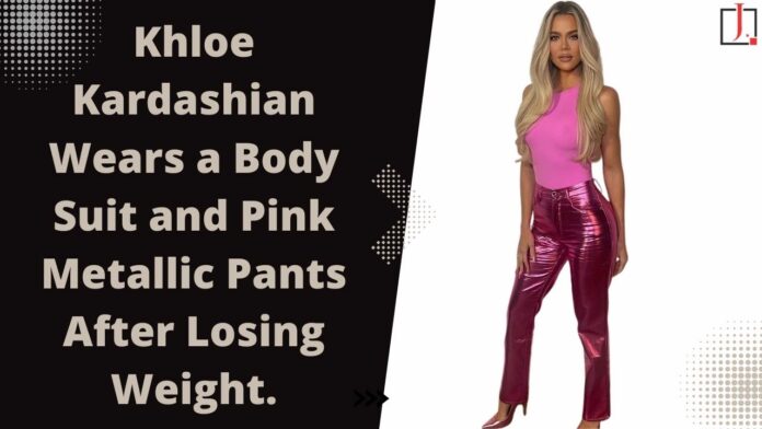 After losing weight, KHLOE Kardashian decided to wear a body suit and pink metallic pants to show off her unique style!