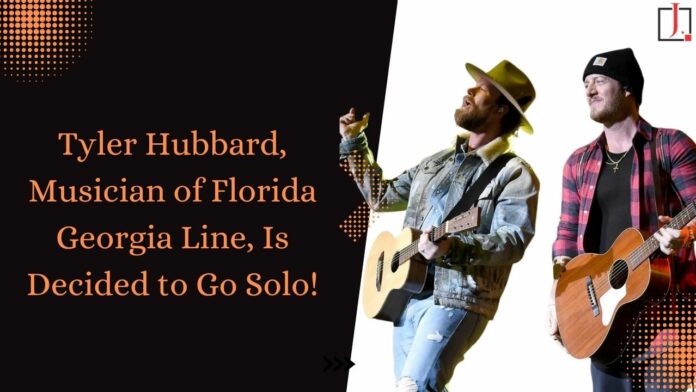 Tyler Hubbard, Musician of Florida Georgia Line, Is Decided to Go Solo!