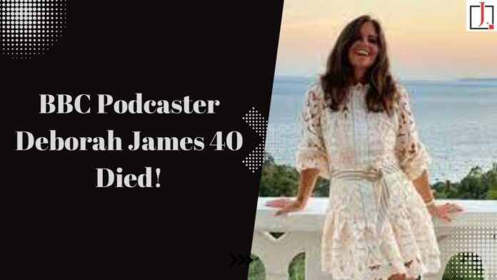 BBC Podcaster Deborah James 40, Died After a Fighting with Bowel Cancer!