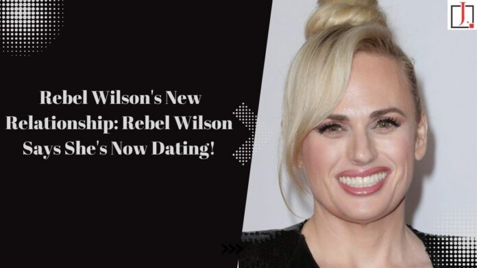 Rebel Wilson's new relationship: Rebel Wilson says she's now dating