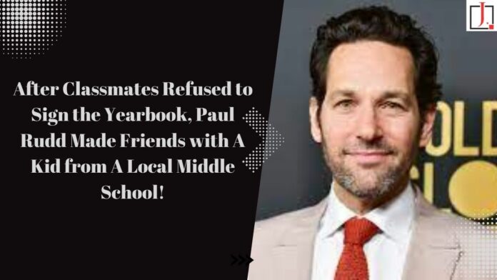 After classmates refused to sign the yearbook, Paul Rudd made friends with a kid from a local middle school.
