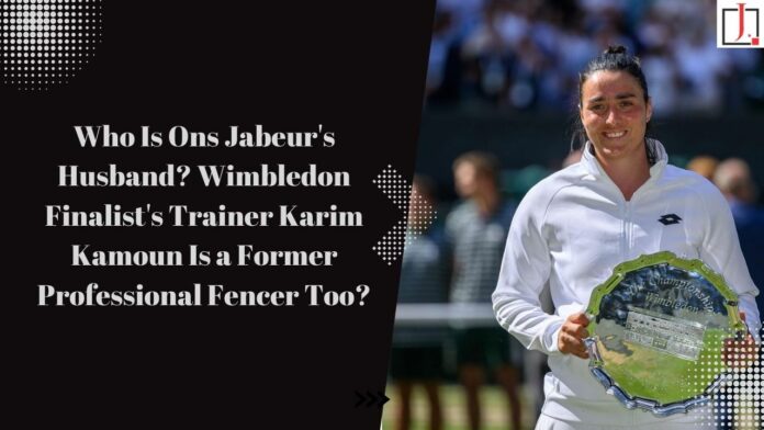 Who Is Ons Jabeur's Husband? Wimbledon Finalist's Trainer Karim Kamoun Is a Former Professional Fencer Too?