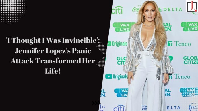 'I Thought I Was Invincible': Jennifer Lopez's Panic Attack Transformed Her Life!