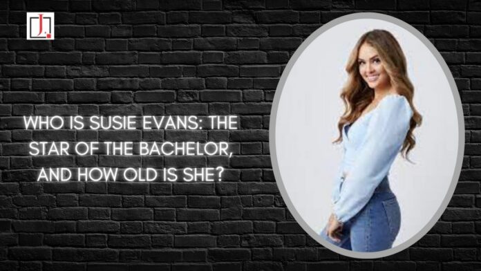 Who is Susie Evans, the star of The Bachelor, and how old is she?