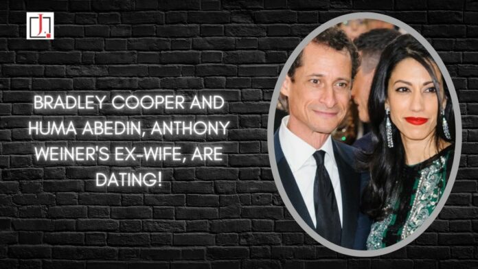 Bradley Cooper and Huma Abedin, Anthony Weiner's Ex-Wife, Are Dating!