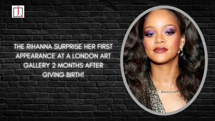 The Rihanna Surprise Her First Appearance at A London Art Gallery 2 Months After Giving Birth!