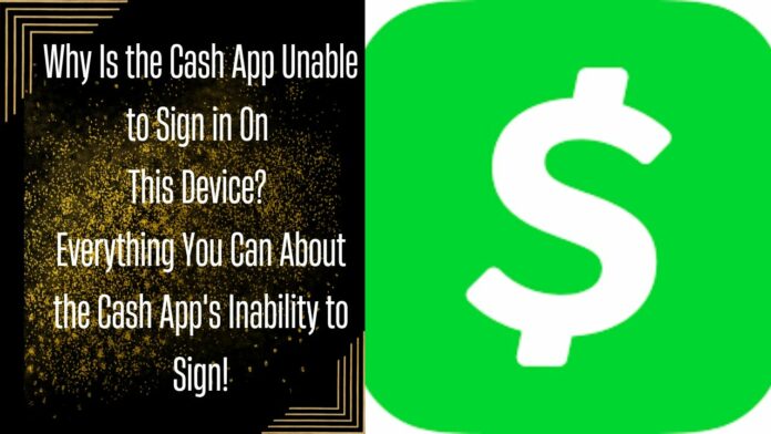 Why Is the Cash App Unable to Sign in On This Device? Everything You Can About the Cash App's Inability to Sign!