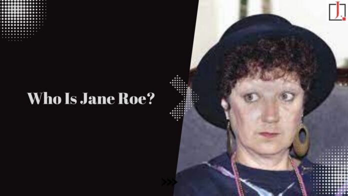 Who Is Jane Roe: The Petitioner in Roe v. Wade, Is a Real Person!