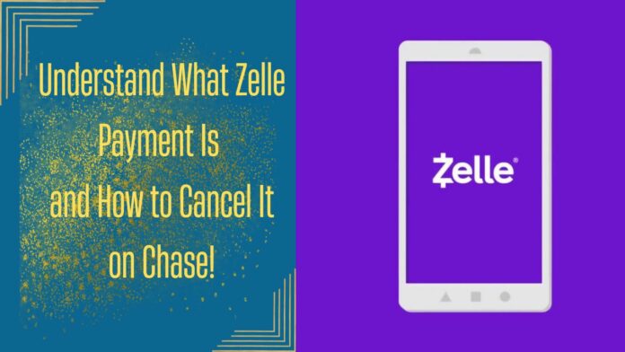 Understand What Zelle Payment Is and How to Cancel It on Chase!