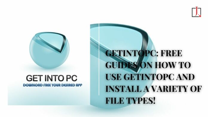 GetIntoPC: Free Guides on How to Use GetIntoPC And Install a Variety of File Types!