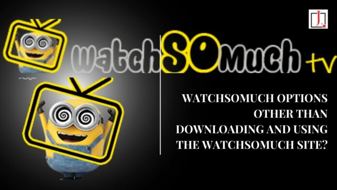 Watchsomuch Options Other Than Downloading and Using the WatchSoMuch Site?