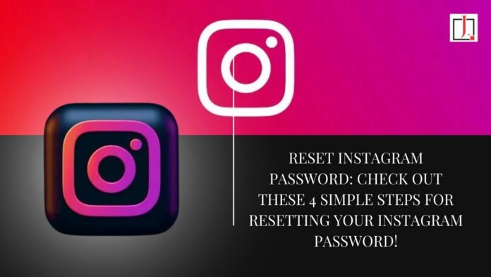 Reset Instagram Password: Check out These 4 Simple Steps for Resetting Your Instagram Password!