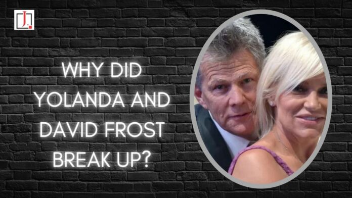 Yolanda and David Frost Were Together for Five Years, so Why Did They Decide to Break Up?