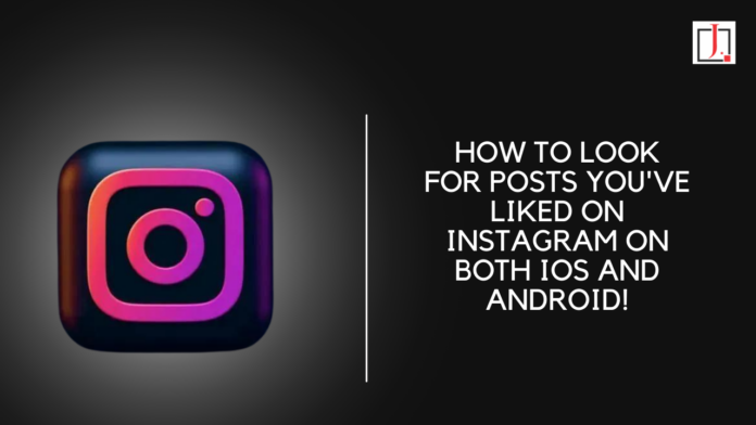How to Look for Posts You've Liked on Instagram on Both iOs and Android!