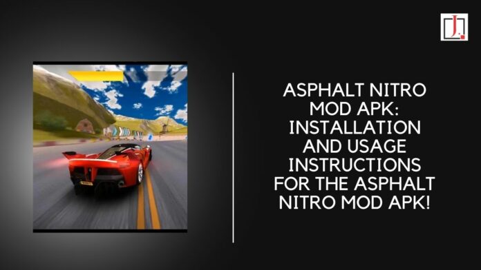 Asphalt Nitro Mod Apk: Installation and Usage Instructions for The Asphalt Nitro Mod Apk!