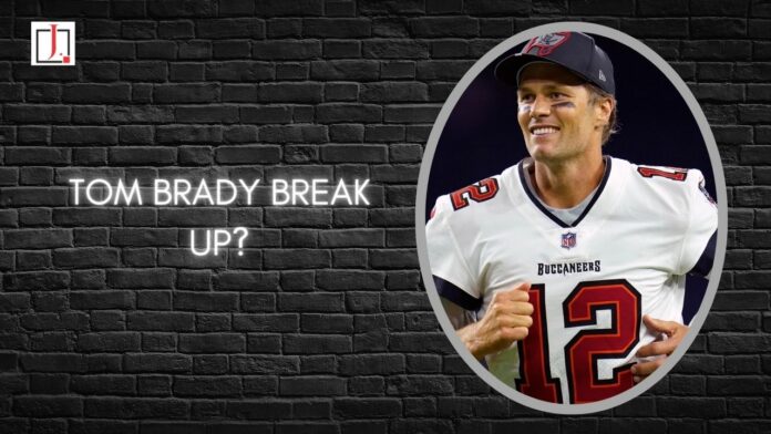 Tom Brady Break Up
