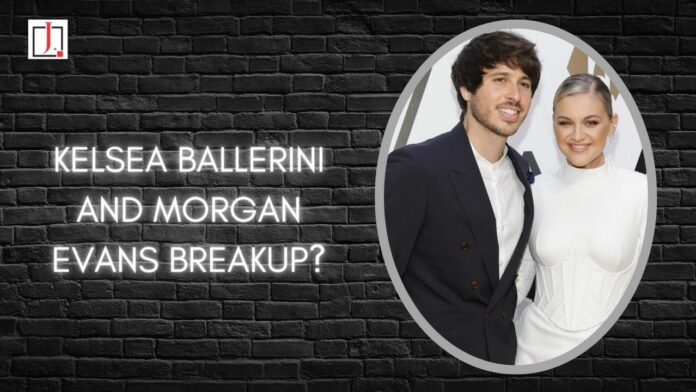 Kelsea Ballerini and Morgan Evans Breakup?