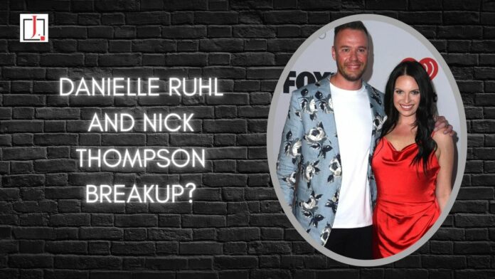Danielle Ruhl and Nick Thompson Breakup