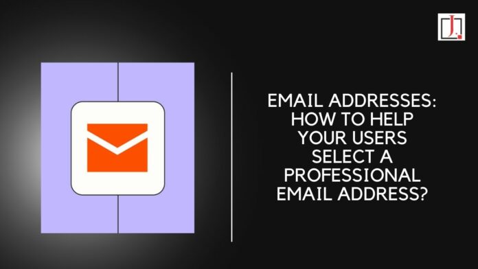 Email Addresses: How To Help Your Users Select a Professional Email Address?