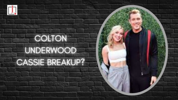 Colton Underwood Cassie Breakup?