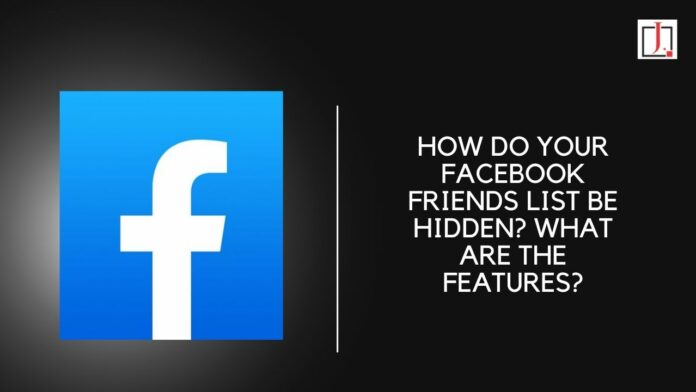 How Do Your Facebook Friends List Be Hidden? What Are the Features?