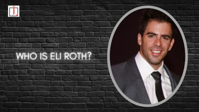 Who Is Eli Roth?