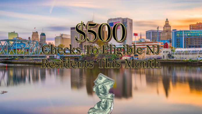 New Jersey Eligible Residents Will Get a $500 Check in The Mail This Month!