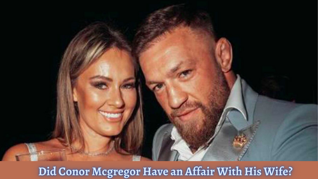 Did Conor Mcgregor Have an Affair With His Wife? Rumors and the Truth